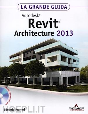 pruneri edoardo - autodesk revit architecture 2013 - la grande guida