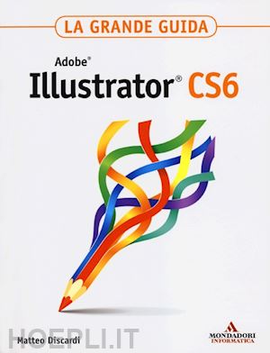 discardi matteo - adobe illustrator cs6 - la grande guida