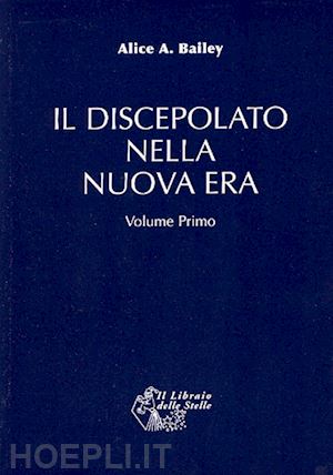 bailey alice a. - il discepolato nella nuova era - volume primo