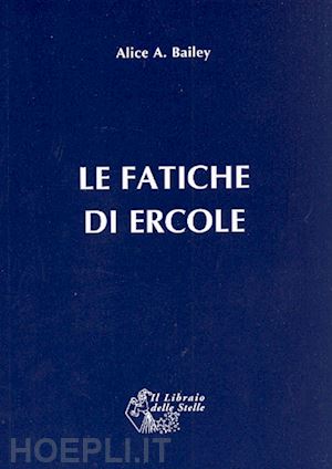 bailey alice a. - le fatiche di ercole