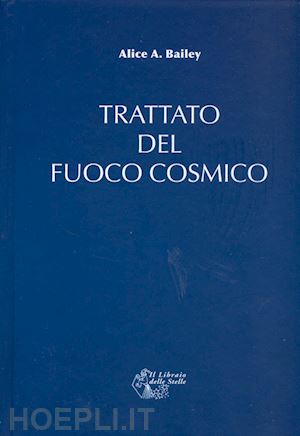 bailey alice a. - trattato del fuoco cosmico