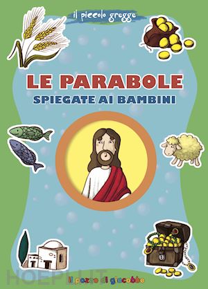 fabris francesca - le parabole spiegate ai bambini. il piccolo gregge. ediz. illustrata