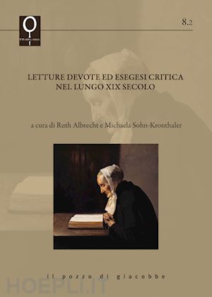 albrecht ruth, sohn-kronthaler michaela (curatore) - letture devote ed esegesi critica nel lungo xix secolo