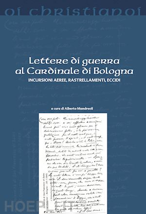 mandreoli alberto (curatore) - lettere di guerra al cardinale di bologna