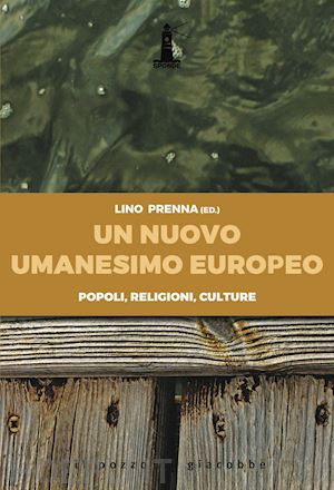 prenna l.(curatore) - un nuovo umanesimo europeo. popoli, religioni, culture