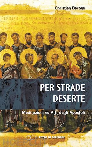 barone christian - per strade deserte. meditazioni su atti degli apostoli