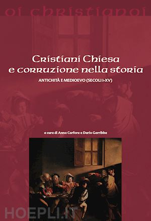 canfora a. (curatore); garribba d. (curatore) - cristiani chiesa e corruzione nella storia