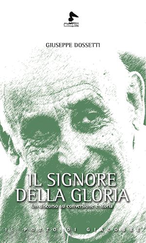 dossetti giuseppe - il signore della gloria. un discorso su conversione e storia