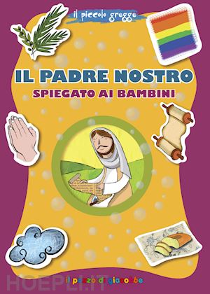 baffetti barbara - il padre nostro spiegato ai bambini