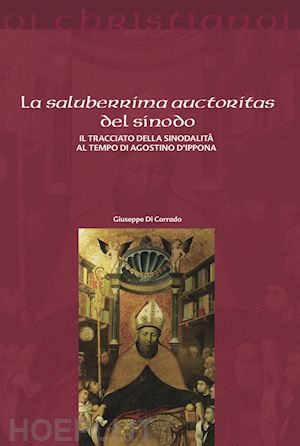 di corrado giuseppe - la saluberrima auctoritas del sinodo. il tracciato della sinodalità al tempio di agostino d'ippona