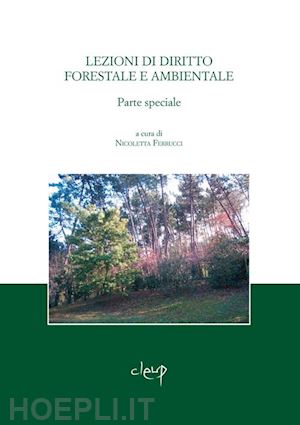 ferrucci n. (curatore) - lezioni di diritto forestale e ambientale. parte speciale
