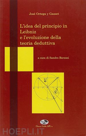 ortega y gasset josé - l'idea del principio in leibniz e l'evoluzione della teoria deduttiva