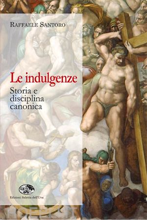 santoro raffaele - le indulgenze. storia e disciplina canonica