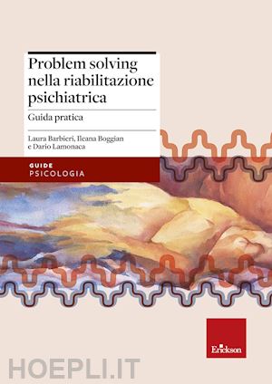 barbieri laura, boggian ileana, lamonaca dario - problem solving nella riabilitazione psichiatrica - guida pratica