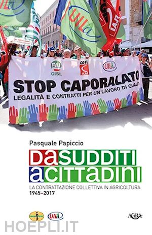 papiccio pasquale - da sudditi a cittadini. la contrattazione collettiva in agricoltura 1945-2017