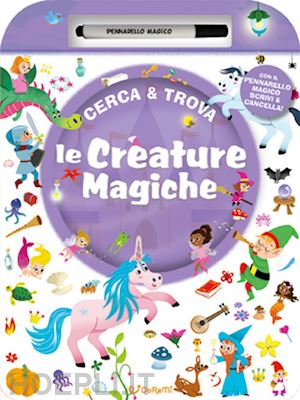 Le Creature Magiche. Cerca & Trova. Ediz. A Colori. Con Pennarello Magico 