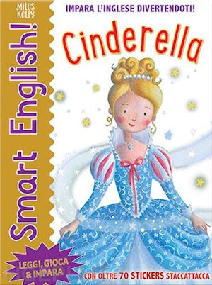 kelly miles - cinderella. smart english. con adesivi. ediz. a colori