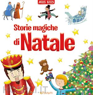 kelly miles - storie magiche di natale. ediz. illustrata