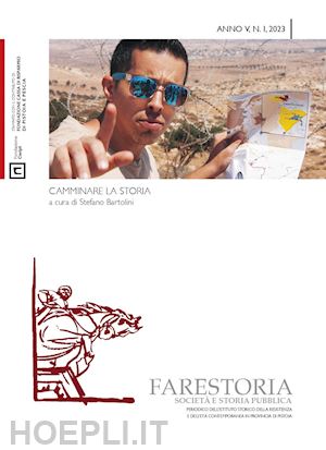 bartolini s.(curatore) - farestoria. società e storia pubblica. nuova serie (2023). vol. 1: camminare la storia