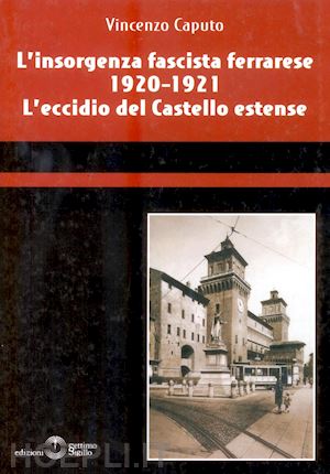 caputo vincenzo - l'insorgenza fascista ferrarese 1920-1921