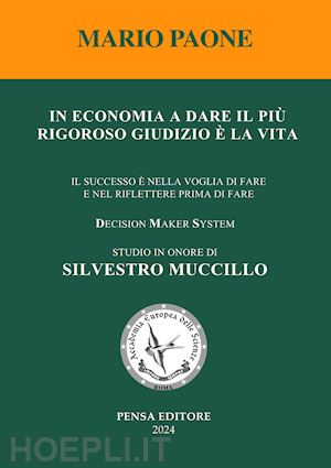 paone mario - in economia a dare il più rigoroso giudizio è la vita. il successo è nella voglia di fare e nel riflettere prima di fare