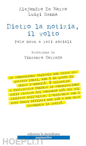 de marzo alejandro; renna luigi - dietro la notizia, il volto. fake news e reti sociali