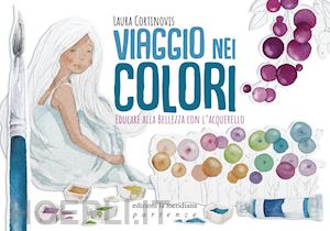 cortinovis laura - viaggio nei colori. educare alla bellezza con l'acquerello. con prodotti vari