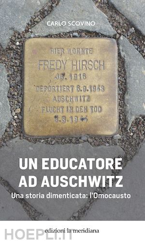 scovino carlo - un educatore ad auschwitz. una storia dimenticata: l'omocausto