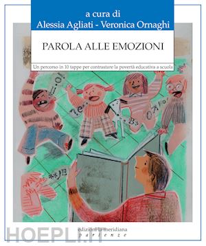 agliati a. (curatore); ornaghi v. (curatore) - parola alle emozioni. un percorso in 10 tappe per contrastare la poverta' educat