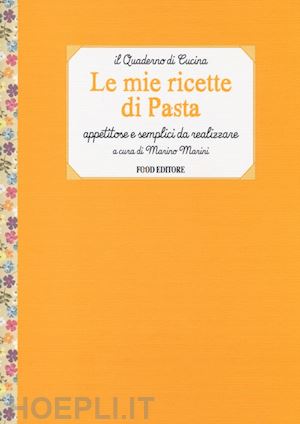 marino m. (curatore) - le mie ricette di pasta. appetitose e semplici da realizzare