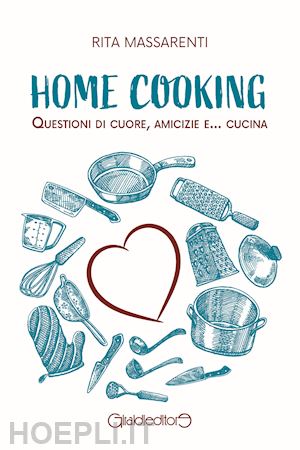 massarenti rita - home cooking. questioni di cuore, amicizie e... cucina