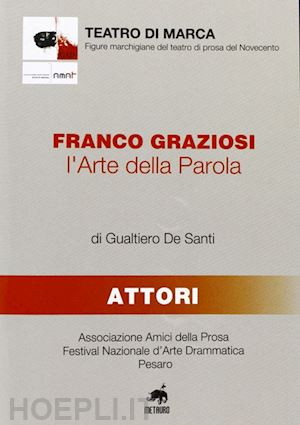 de santi gualtiero - franco graziosi. l'arte della parola