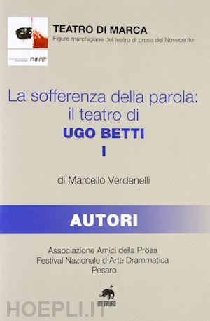 verdenelli marcello - la sofferenza della parola. il teatro di ugo betti