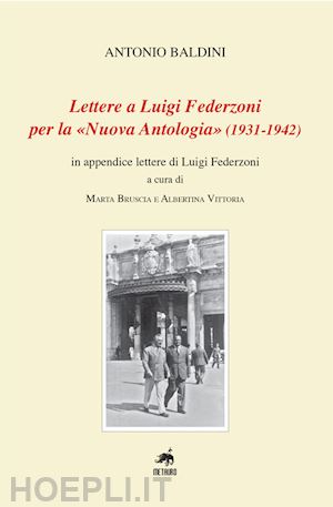 baldini antonio - lettere a luigi federzoni per la «nuova antologia» (1931-1942). in appendice lettere di luigi federzoni