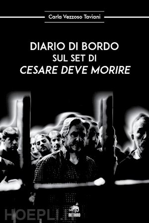 vezzoso taviani carla - diario di bordo sul set di «cesare deve morire»