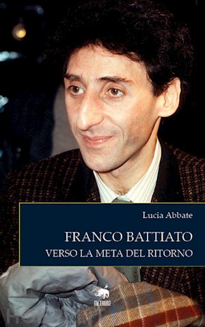 abbate lucia - franco battiato. verso la meta del ritorno. nuova ediz.