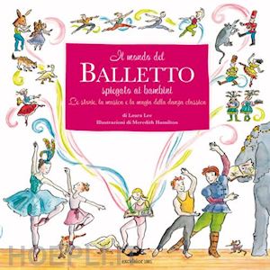 lee laura; hamilton meredith - il mondo del balletto