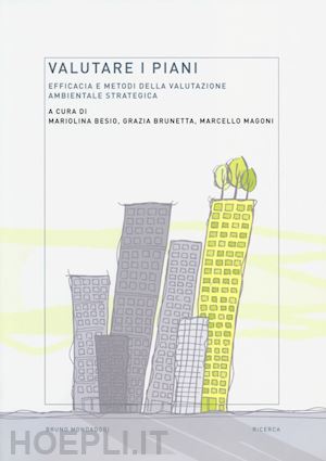 besio m. (curatore); brunetta g. (curatore); magoni m. (curatore) - valutare i piani. efficacia e metodi della valutazione ambientale strategica