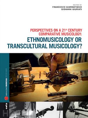 giannattasio francesco; giuriati giovanni; fondazione cini (curatore) - ethnomusicology or transcultural musicology? con cd-audio