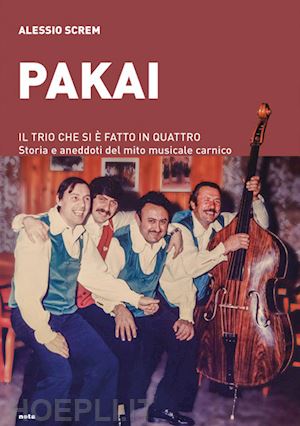 screm alessio - pakai. il trio che si e' fatto in quattro. storia e aneddoti del mito musicale c