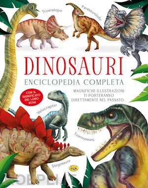 aa.vv. - dinosauri. enciclopedia completa