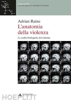 raine adrian - l'anatomia della violenza - le radici biologiche del crimine