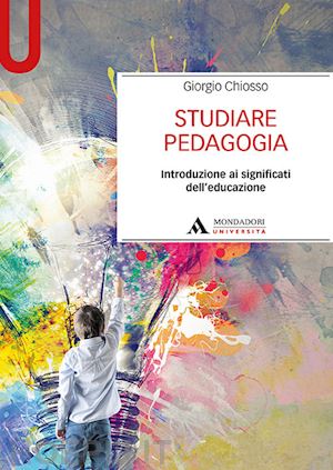 chiosso giorgio - studiare pedagogia. introduzione ai significati dell'educazione