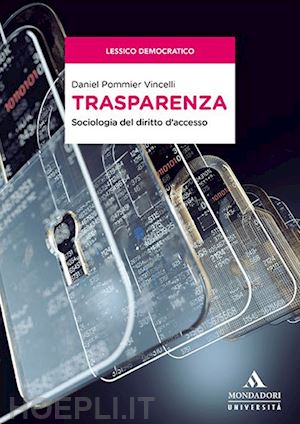 pommier vincelli daniel - trasparenza. sociologia del diritto d'accesso