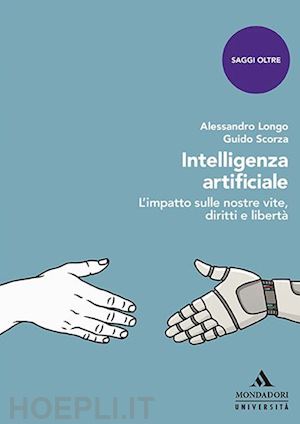 longo alessandro; scorza guido - intelligenza artificiale. l'impatto sulle nostre vite, diritti e liberta'