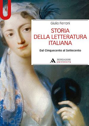 ferroni giulio - storia della letteratura italiana - dal cinquecento al settecento