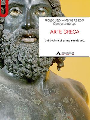 bejor giorgio; castoldi marina; lambrugo claudia - arte greca. dal decimo al primo secolo a.c.