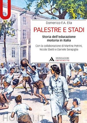 elia domenico f.a. - palestre e stadi - storia dell'educazione motoria in italia