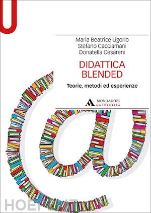 ligorio maria beatrice; cacciamani stefano; cesareni donatella - didattica blended