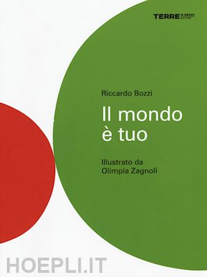 bozzi riccardo - il mondo e' tuo. ediz. illustrata